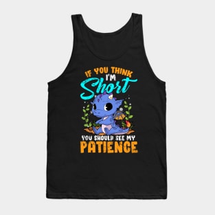 If You Think I'm Short You Should See My Patience Tank Top